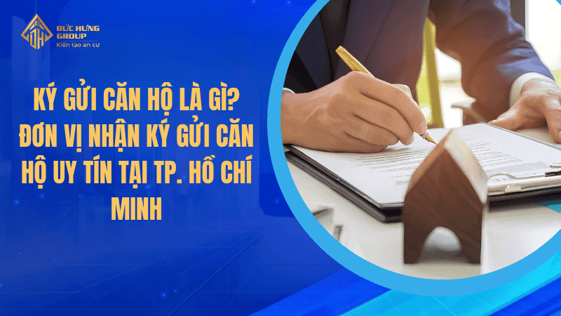 Ký gửi căn hộ là gì? Đơn vị nhận ký gửi căn hộ uy tín tại TP. Hồ Chí Minh