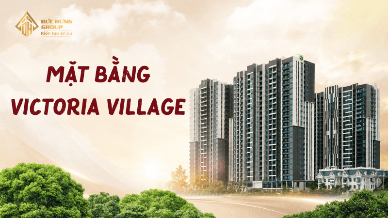 Mặt Bằng Victoria Village Và Chi Tiết Thiết Kế Căn Hộ 1PN, 2PN Và 3PN