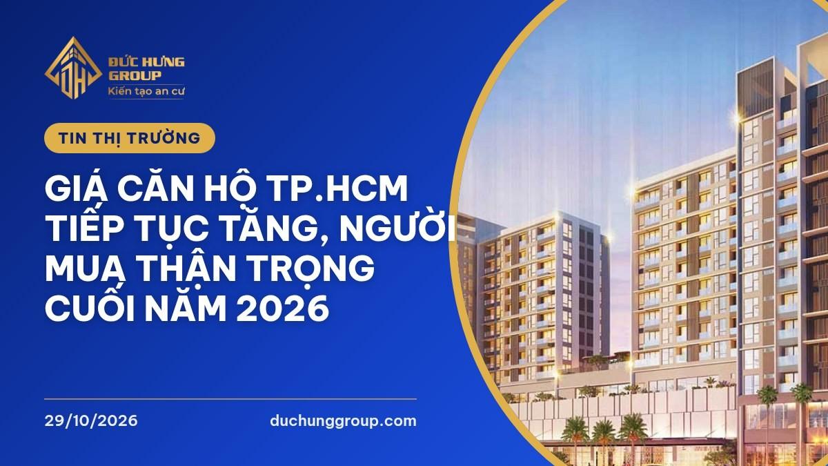 Giá căn hộ TP.HCM tiếp tục tăng, người mua thận trọng cuối năm 2026