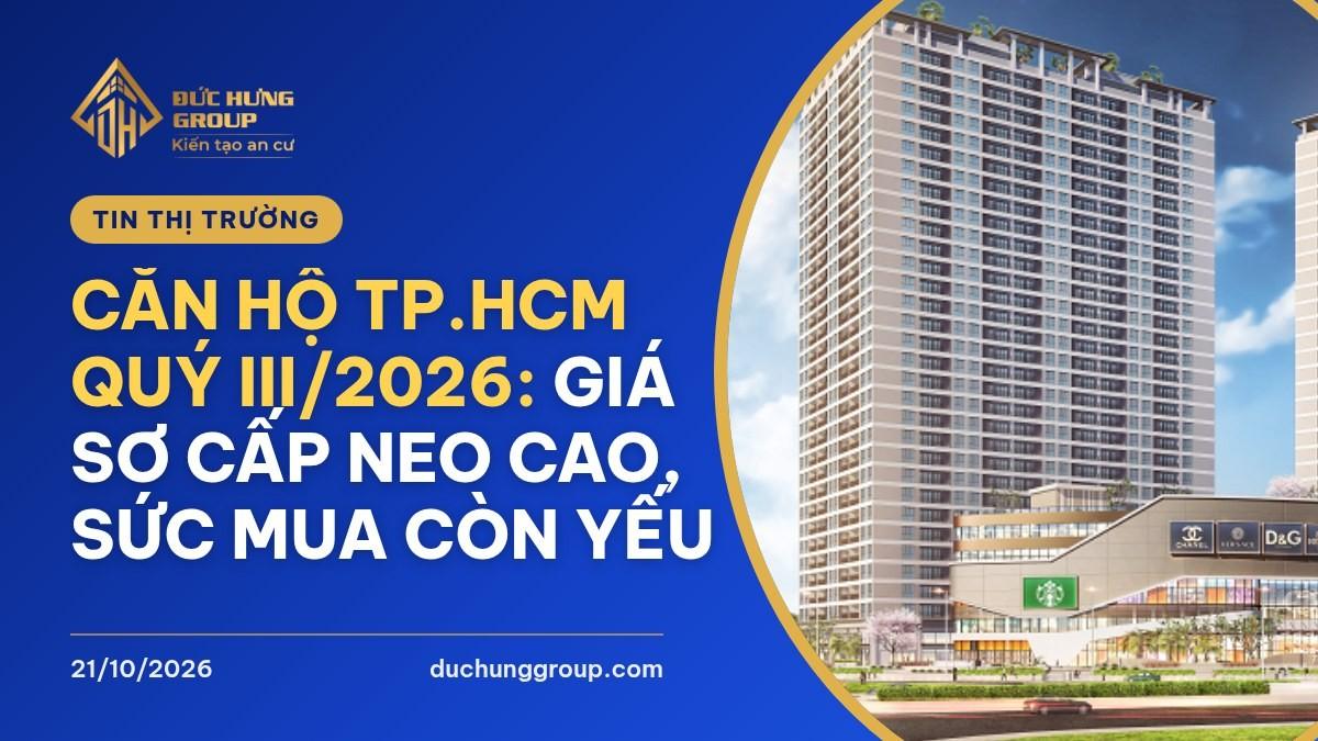 Căn hộ TP.HCM quý III/2026: giá sơ cấp neo cao, sức mua còn yếu